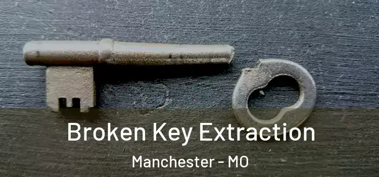  Broken Key Extraction Manchester - MO