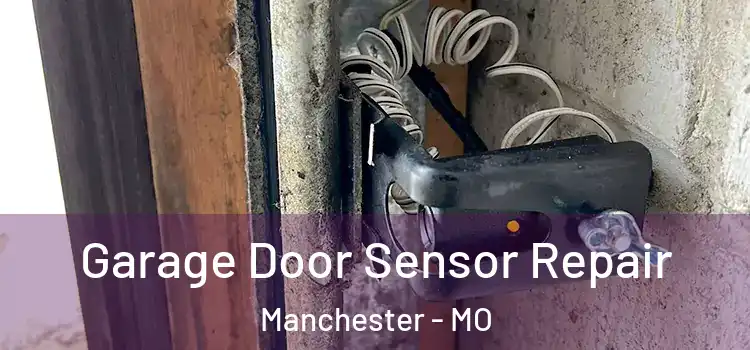 Garage Door Sensor Repair Manchester - MO