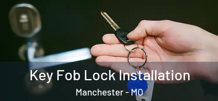 Key Fob Lock Installation Manchester - MO