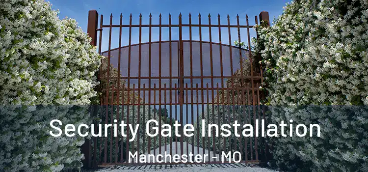 Security Gate Installation Manchester - MO